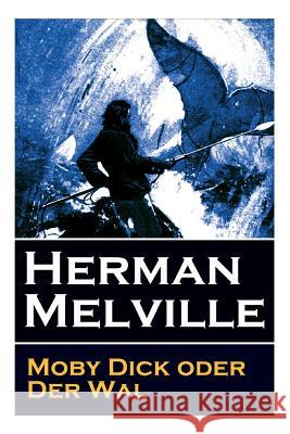 Moby Dick oder Der Wal: Ein Klassiker der Weltlitteratur und das beliebteste Seeabenteuer Herman Melville, Wilhelm Struver, Thomas Mann 9788026863137 e-artnow