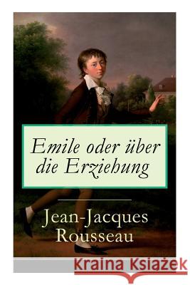 Emile oder über die Erziehung: Bildungsroman: Pädagogische Prinzipien Rousseau, Jean-Jacques 9788026863328 E-Artnow