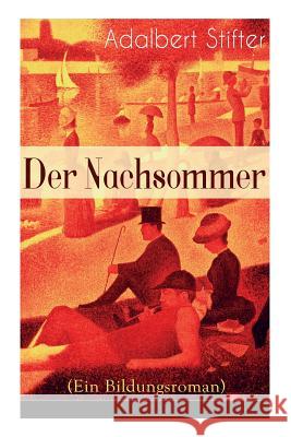 Der Nachsommer (Ein Bildungsroman) Adalbert Stifter 9788026864134 e-artnow