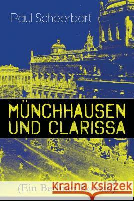 M�nchhausen und Clarissa (Ein Berliner Roman) Paul Scheerbart 9788026885214 e-artnow