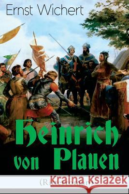 Heinrich von Plauen (Ritterroman): Historischer Roman aus dem 15. Jahrhundert - Eine Geschichte aus dem deutschen Osten Wichert, Ernst 9788026885276 E-Artnow