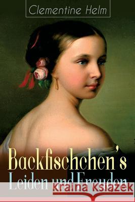 Backfischchen's Leiden und Freuden: Mädchenroman aus dem 19. Jahrhundert Clementine Helm 9788026885313