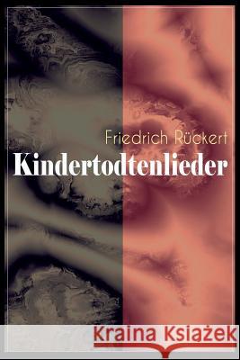 Kindertodtenlieder: Ergreifendste Trauergedichte der deutschen Sprache Rückert, Friedrich 9788026885467 E-Artnow