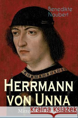 Herrmann von Unna (Mittelalter-Roman): Historischer Roman aus dem 14. Jahrhundert Naubert, Benedikte 9788026885870 E-Artnow