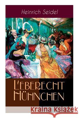 Leberecht H�hnchen: Humoristische Erz�hlungen um den Berliner Lebensk�nstler Heinrich Seidel 9788026885887 e-artnow