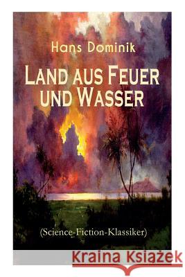 Land aus Feuer und Wasser (Science-Fiction-Klassiker): Die Kraft der Tiefe Dominik, Hans 9788026885979 E-Artnow