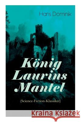 K�nig Laurins Mantel (Science-Fiction-Klassiker): Die Unsichtbare Welt Hans Dominik 9788026886013 e-artnow