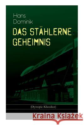 Das st�hlerne Geheimnis (Dystopie-Klassiker): Science-Fiction-Roman Hans Dominik 9788026886051 e-artnow