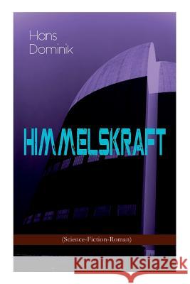 Himmelskraft (Science-Fiction-Roman): Ein Kampf um Energie Hans Dominik 9788026886068 e-artnow