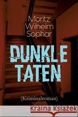 Dunkle Taten (Kriminalroman) Moritz Wilhelm Sophar 9788026886211 e-artnow