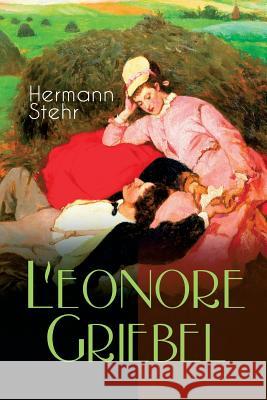 Leonore Griebel: Die Geschichte einer Liebe Hermann Stehr 9788026886228 e-artnow