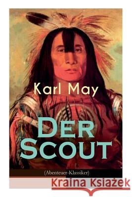 Der Scout (Abenteuer-Klassiker): Ein spannender Western - Reiseerlebni� in Mexico des 19. Jahrhunderts Karl May 9788026886396 e-artnow