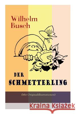 Der Schmetterling (Mit Originalillustrationen) Wilhelm Busch 9788026886419 e-artnow