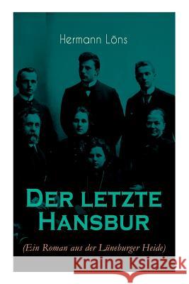 Der letzte Hansbur: Familiensaga (Ein Roman aus der L�neburger Heide) Hermann Lons 9788026886587 e-artnow