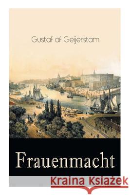 Frauenmacht (Vollst�ndige Deutsche Ausgabe) Gustaf Af Geijerstam 9788026886761 e-artnow