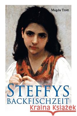 Steffys Backfischzeit: M�dchenroman Magda Trott 9788026886785 e-artnow
