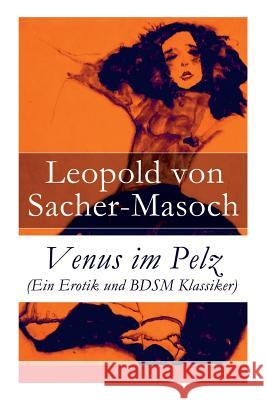 Venus im Pelz (Ein Erotik und BDSM Klassiker) Leopold Von Sacher-Masoch 9788026887270 e-artnow