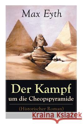 Der Kampf um die Cheopspyramide (Historischer Roman): Eine Geschichte und Geschichten aus dem Leben eines Ingenieurs Eyth, Max 9788026887447 E-Artnow