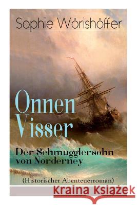 Onnen Visser: Der Schmugglersohn von Norderney (Historischer Abenteuerroman): Klassiker der Jugendliteratur Wörishöffer, Sophie 9788026887485 E-Artnow