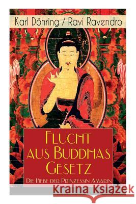 Flucht aus Buddhas Gesetz - Die Liebe der Prinzessin Amarin: Historischer Roman (Siam, heutiges Thailand) Karl Dohring, Ravi Ravendro 9788026887508