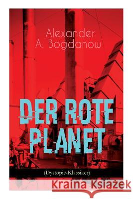 Der rote Planet (Dystopie-Klassiker): Science-Fiction-Roman Alexander A Bogdanow 9788026887782