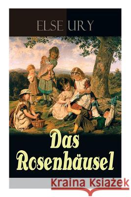 Das Rosenh�usel: Eine Geschichte aus dem Riesengebirge Else Ury 9788026887805 e-artnow