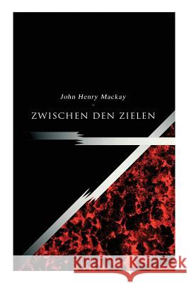 Zwischen den Zielen John Henry MacKay 9788026887966 e-artnow