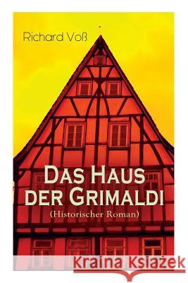 Das Haus der Grimaldi (Historischer Roman): Eine Geschichte aus dem bayrischen Hochgebirge Richard Vo 9788026887997 e-artnow