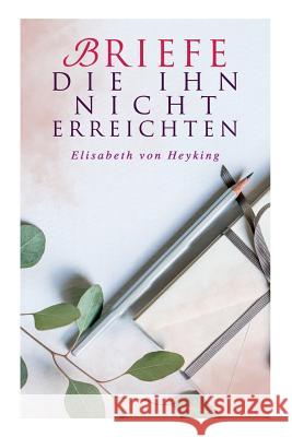 Briefe die ihn nicht erreichten Elisabeth Von Heyking 9788026889113 e-artnow