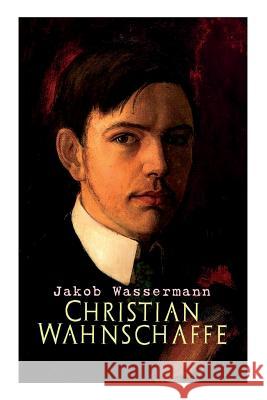 Christian Wahnschaffe Jakob Wassermann 9788026889175 e-artnow