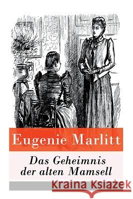 Das Geheimnis der alten Mamsell Eugenie Marlitt 9788026889441 e-artnow