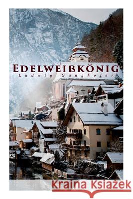 Edelwei�k�nig Ludwig Ganghofer 9788026889816 e-artnow