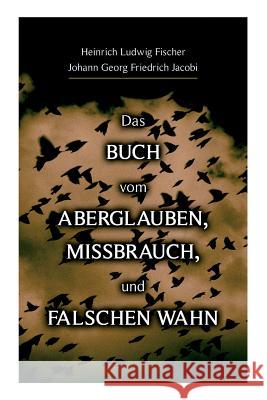 Das Buch vom Aberglauben, Missbrauch, und falschen Wahn Heinrich Ludwig Fischer, Johann Georg Friedrich Jacobi 9788026890058
