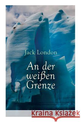 An der wei�en Grenze Jack London, Erwin Magnus 9788026890096 e-artnow