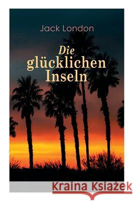 Die glücklichen Inseln Jack London, Erwin Magnus 9788026890126 e-artnow