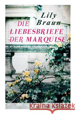 Die Liebesbriefe der Marquise: Historischer Roman Lily Braun 9788026890287 e-artnow
