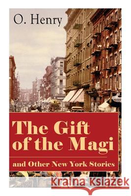 The Gift of the Magi and Other New York Stories: The Skylight Room, The Voice of The City, The Cop and the Anthem, A Retrieved Information, The Last Leaf, The Ransom of Red Chief, The Trimmed Lamp... O Henry 9788026890485