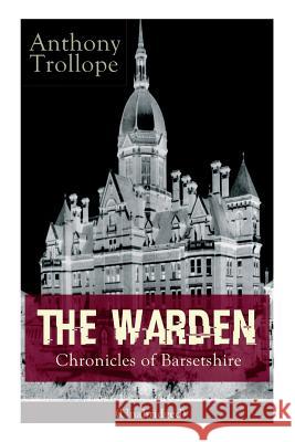 The Warden - Chronicles of Barsetshire (Unabridged): Victorian Classic Anthony Trollope 9788026890775 e-artnow