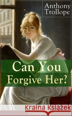 Can You Forgive Her? (Unabridged): Victorian Classic Anthony Trollope 9788026890836 E-Artnow