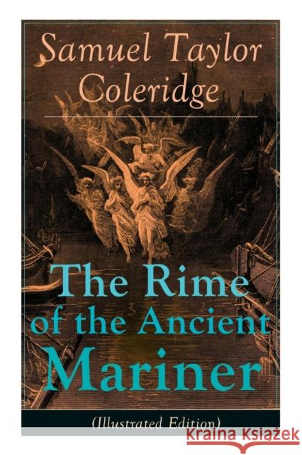 The Rime of the Ancient Mariner (Illustrated Edition): The Most Famous Poem of the English literary critic, poet and philosopher, author of Kubla Khan, Christabel, Lyrical Ballads, Conversation Poems, Samuel Taylor Coleridge, Gustave Dore 9788026890928 e-artnow