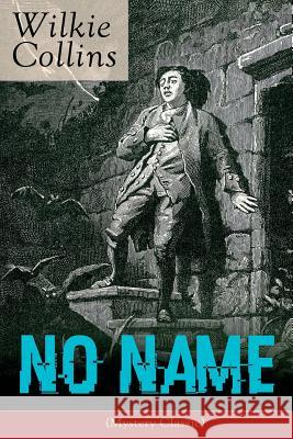 No Name (Mystery Classic): From the prolific English writer, best known for The Woman in White, Armadale, The Moonstone, The Dead Secret, Man and Collins, Wilkie 9788026891161 E-Artnow