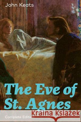The Eve of St. Agnes (Complete Edition) John Keats 9788026891468 e-artnow