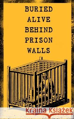 Buried Alive Behind Prison Walls: The Inside Story of Jackson State Prison from the Eyes of a Former Slave Who Was Punished for Killing a White Man in Self Defence (Black History Series) Thomas S Gaines 9788026891574 e-artnow