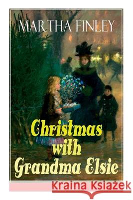 Christmas with Grandma Elsie (Unabridged): Children's Classic Martha Finley 9788026891741