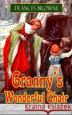 Granny's Wonderful Chair (Christmas Classic with Original Illustrations): Children's Storybook Frances Browne 9788026891796 e-artnow