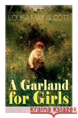 A Garland for Girls (Children's Classics Series) Louisa May Alcott 9788026891925 e-artnow