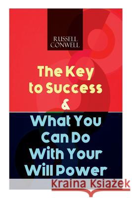 The Key to Success & What You Can Do With Your Will Power Russell Conwell 9788026892007