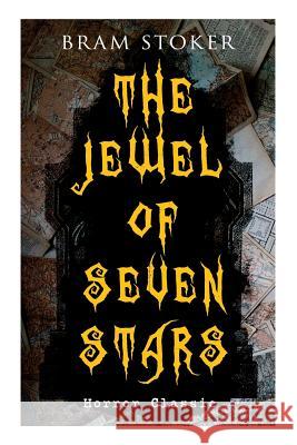 THE JEWEL OF SEVEN STARS (Horror Classic): Thrilling Tale of a Weird Scientist's Attempt to Revive an Ancient Egyptian Mummy Bram Stoker 9788026892045
