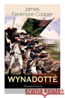 WYNADOTTÉ (Historical Novel): The Hutted Knoll - Historical Novel Set during the American Revolution Cooper, James Fenimore 9788026892212 E-Artnow