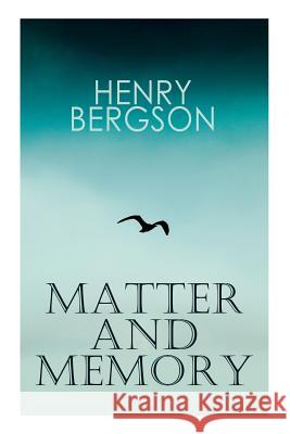 THE Matter and Memory Henri Bergson, Nancy Margaret Paul, W Scott Palmer 9788026892441